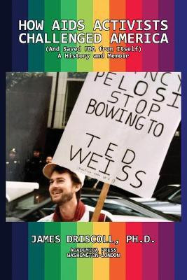 How AIDS Activists Challenged America and Saved the FDA from Itself(English, Paperback, Driscoll James)