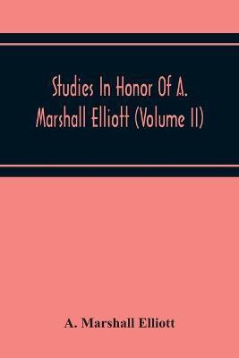 Studies In Honor Of A. Marshall Elliott (Volume Ii)(English, Paperback, Marshall Elliott A)