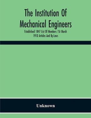 The Institution Of Mechanical Engineers Established 1847 List Of Members 1St March 1910 Articles And By-Laws(English, Paperback, unknown)