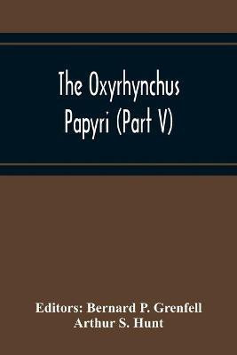 The Oxyrhynchus Papyri (Part V)(English, Paperback, S Hunt Arthur)