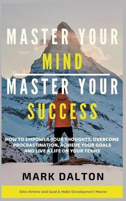 Master Your Mind - Master Your Success(English, Paperback, Dalton Mark)