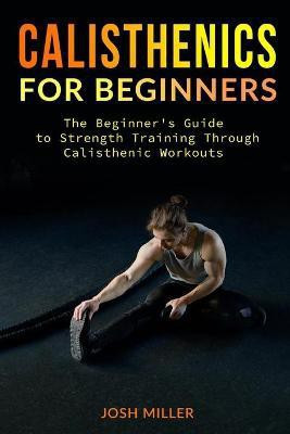 Calisthenics for Beginners(English, Paperback, Miller Josh)