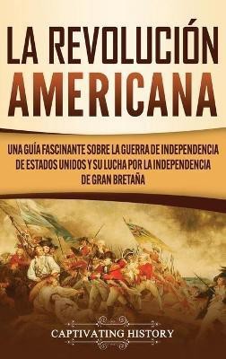 La Revolucion americana(Spanish, Hardcover, History Captivating)