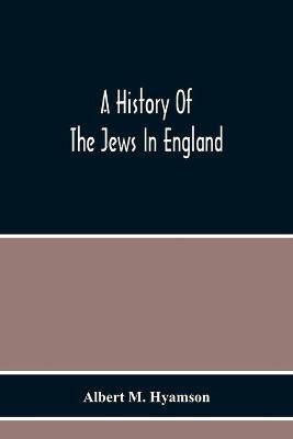 A History Of The Jews In England(English, Paperback, M Hyamson Albert)