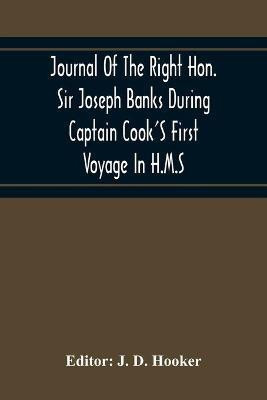 Journal Of The Right Hon. Sir Joseph Banks During Captain Cook'S First Voyage In H.M.S. Endeavour In 1768-71 To Terra Del Fuego, Otahite, New Zealand, Australia, The Dutch East Indies, Etc.(English, Paperback, unknown) Journal Of The Right Hon. Sir Joseph Banks During Captain Cook'S First Voyage In H.M.S. Endeavour In 1768-71 To Terra Del Fuego, Otahite, New Zealand, Australia, The Dutch East Indies, Etc.(English, Paperback, unknown)