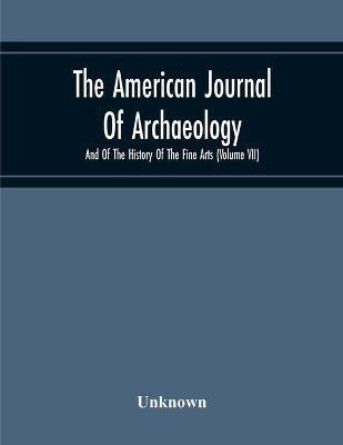 The American Journal Of Archaeology And Of The History Of The Fine Arts (Volume Vii)(English, Paperback, unknown)