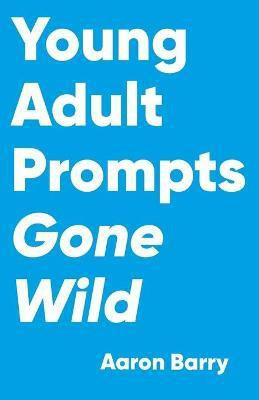 Young Adult Prompts Gone Wild(English, Paperback, Barry Aaron)