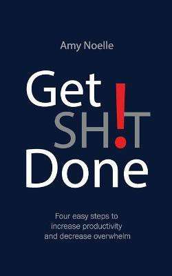 Get SH!T Done(English, Paperback, Noelle Amy)