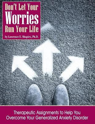 Don't Your Your Worries Run Your Life(English, Paperback, Shapiro Lawrence E)