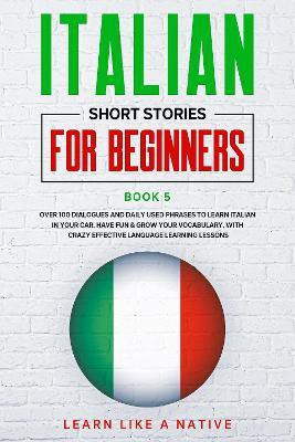 Italian Short Stories for Beginners Book 5 2020(English, Hardcover, Learn Like A Native)