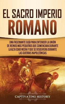 El Sacro Imperio Romano(Spanish, Hardcover, History Captivating)