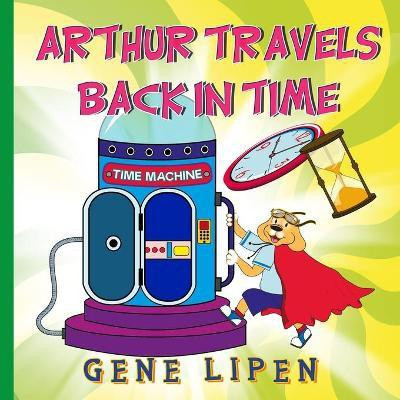 Arthur travels Back in Time(English, Paperback, Lipen Gene)
