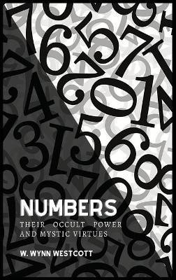 NUMBERS, Their Occult Power And Mystic Virtues(English, Hardcover, Westcott W Wynn)