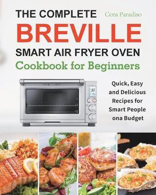 The Complete Breville Smart Air Fryer Oven Cookbook for Beginners(English, Paperback, Paradiso Cora)