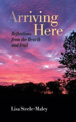 Arriving Here(English, Paperback, Steele-Maley Lisa)