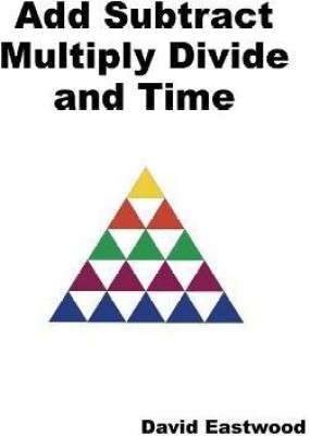 Add Subtract Multiply Divide and Time(English, Paperback, Eastwood David)