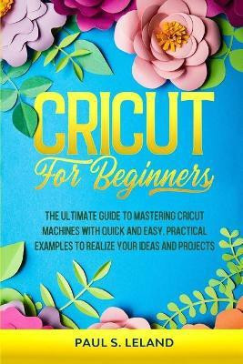 Cricut for Beginners(English, Paperback, Leland Paul S)