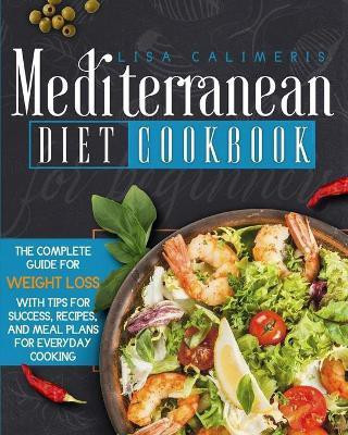 Mediterranean Diet Cookbook for Beginners(English, Paperback, Calimeris Lisa)