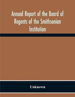 Annual Report Of The Board Of Regents Of The Smithsonian Institution; Showing The Operations, Expenditures, And Condition Of The Institution For The Year Ended June 30, 1957(English, Paperback, unknown) Annual Report Of The Board Of Regents Of The Smithsonian Institution; Showing The Operations, Expenditures, And Condition Of The Institution For The Year Ended June 30, 1957(English, Paperback, unknown)