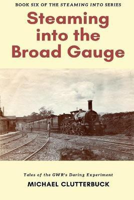 Steaming into the Broad Gauge(English, Paperback, Clutterbuck Michael)