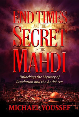END TIMES AND THE SECRET OF THE MAHDI(English, Paperback, Youssef Michael)