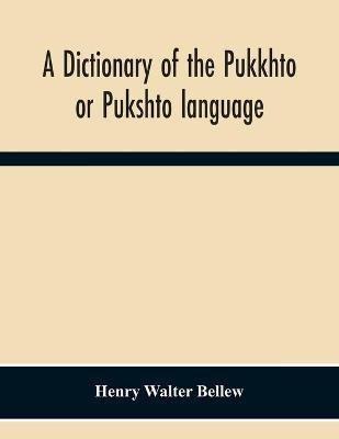 A Dictionary Of The Pukkhto Or Pukshto Language, In Which The Words Are Traced To Their Sources In The Indian And Persian Languages(English, Paperback, Walter Bellew Henry)