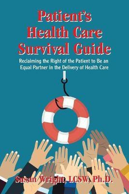 Patient's Health Care Survival Guide(English, Paperback, Wright Lcsw Susan PH D)