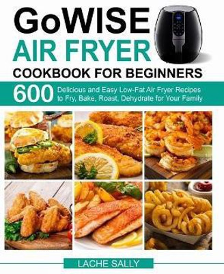 GoWISE Air Fryer Cookbook for Beginners(English, Hardcover, Sally Lache)
