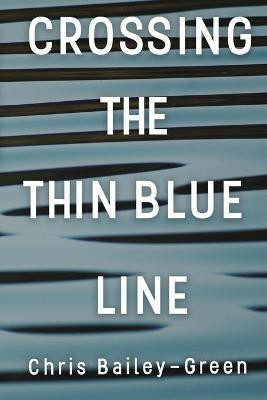 Crossing The Thin Blue Line(English, Paperback, Bailey-Green Chris)