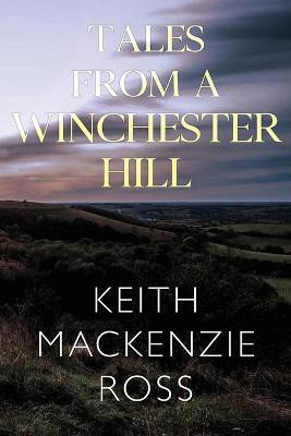 Tales from a Winchester Hill(English, Paperback, Ross Keith Mackenzie)