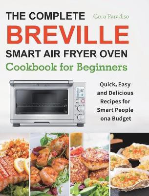 The Complete Breville Smart Air Fryer Oven Cookbook for Beginners(English, Hardcover, Paradiso Cora)
