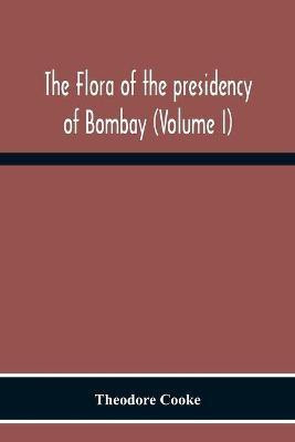 The Flora Of The Presidency Of Bombay (Volume I)(English, Paperback, Cooke Theodore)