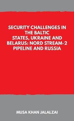 Security Challenges in the Baltic States, Ukraine and Belarus: Nord Stream-2 Pipeline and Russia(English, Paperback, unknown)