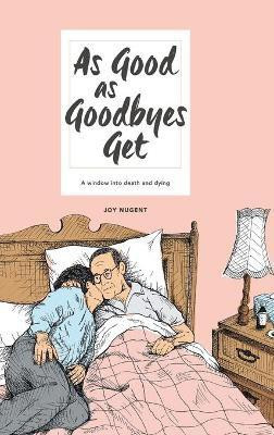 As Good as Goodbyes Get(English, Hardcover, Nugent Joy)