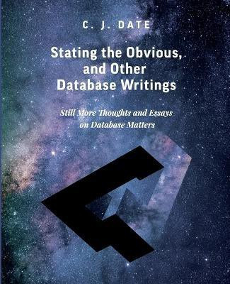 Stating the Obvious, and Other Database Writings(English, Paperback, Date Chris)