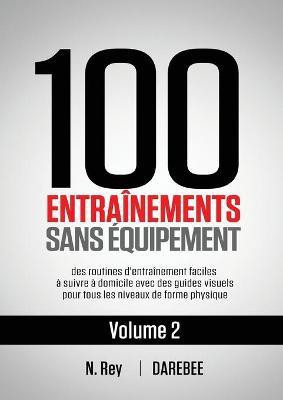 100 Entrainements Sans Equipement Vol. 2(French, Paperback, Rey Neila)