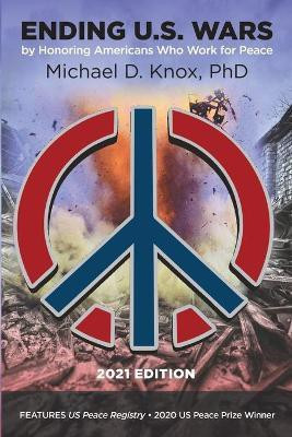 ENDING U.S. WARS by Honoring Americans Who Work for Peace(English, Paperback, Knox Michael D)