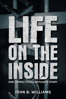 Life on the Inside(English, Paperback, Williams John B)
