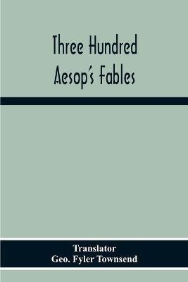 Three Hundred Aesop'S Fables(English, Paperback, unknown)