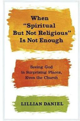 When 'Spiritual but Not Religious' is Not Enough(English, Hardcover, Daniel Lillian)