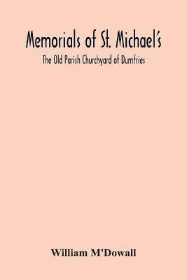 Memorials Of St. Michael'S(English, Paperback, M'Dowall William)