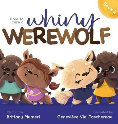 How to Cure a Whiny Werewolf(English, Hardcover, Plumeri Brittany)