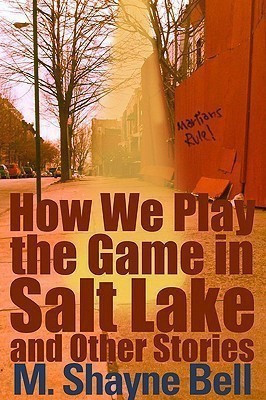 How We Play the Game in Salt Lake and Other Stories(English, Paperback, Bell M. Shayne)