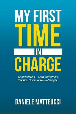 My First Time in Charge(English, Paperback, Matteucci Daniele)