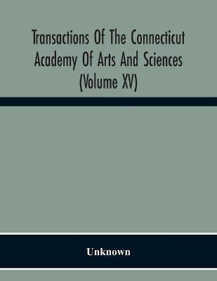 Transactions Of The Connecticut Academy Of Arts And Sciences (Volume Xv) To The University Of Leipzig On The Occasion Of The Five Hundredth Anniversary Of Its Foundation, From Yale University And The Connecticut Academy Of Arts And Sciences, 1909(English, Paperback, unknown) Transactions Of The Connecticut Academy Of Arts And Sciences (Volume Xv) To The University Of Leipzig On The Occasion Of The Five Hundredth Anniversary Of Its Foundation, From Yale University And The Connecticut Academy Of Arts And Sciences, 1909(English, Paperback, unknown)