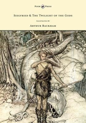 Siegfied & The Twilight of the Gods - Illustrated by Arthur Rackham(English, Paperback, Wagner Richard)