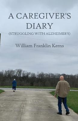 A Caregiver's Diary (Struggling With Alzheimer's)(English, Paperback, Kerns William Franklin)
