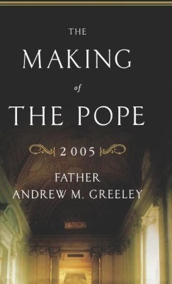 The Making of the Pope 2005(English, Hardcover, Greeley Andrew M.)