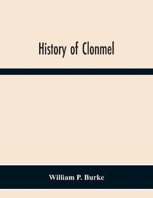 History Of Clonmel(English, Paperback, P Burke William)