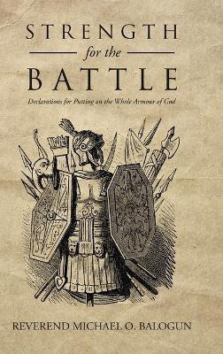 Strength for the Battle(English, Hardcover, Balogun Reverend Michael O)